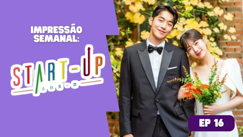 Start-Up: Impressão semanal – episódio 16