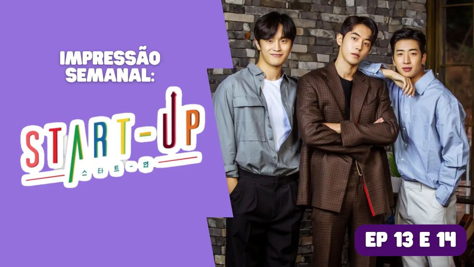 Start-Up: Impressão semanal – episódio 13 e 14