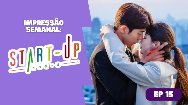 Start-Up: Impressão semanal – episódio15